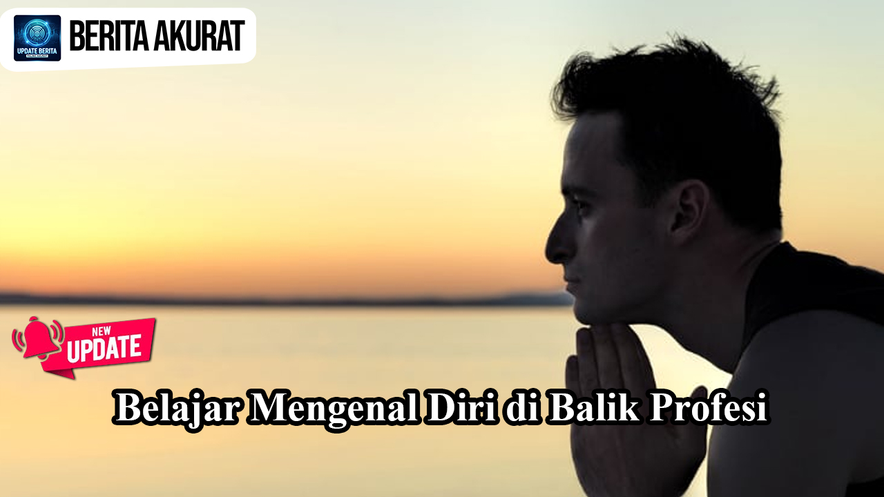Belajar Mengenal Diri di Balik Profesi