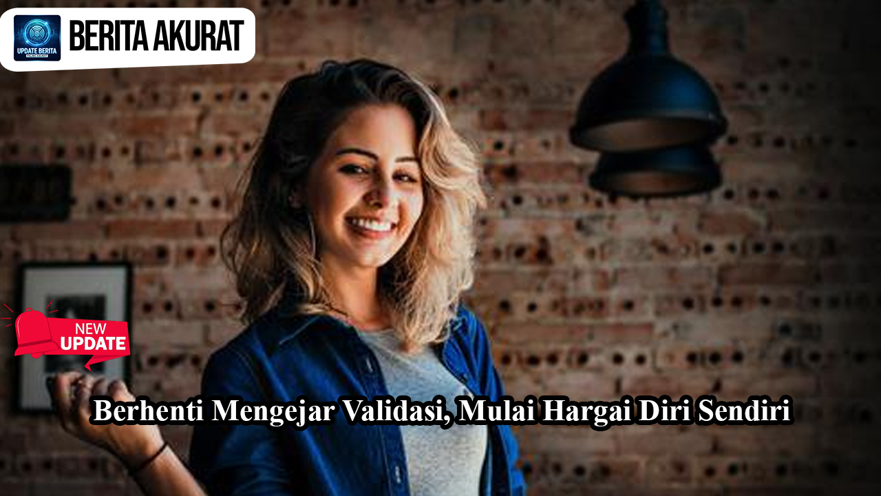 Berhenti Mengejar Validasi, Mulai Hargai Diri Sendiri