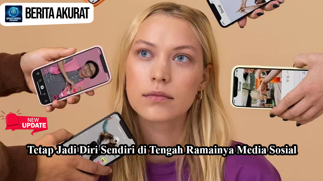 Tetap Jadi Diri Sendiri di Tengah Ramainya Media Sosial