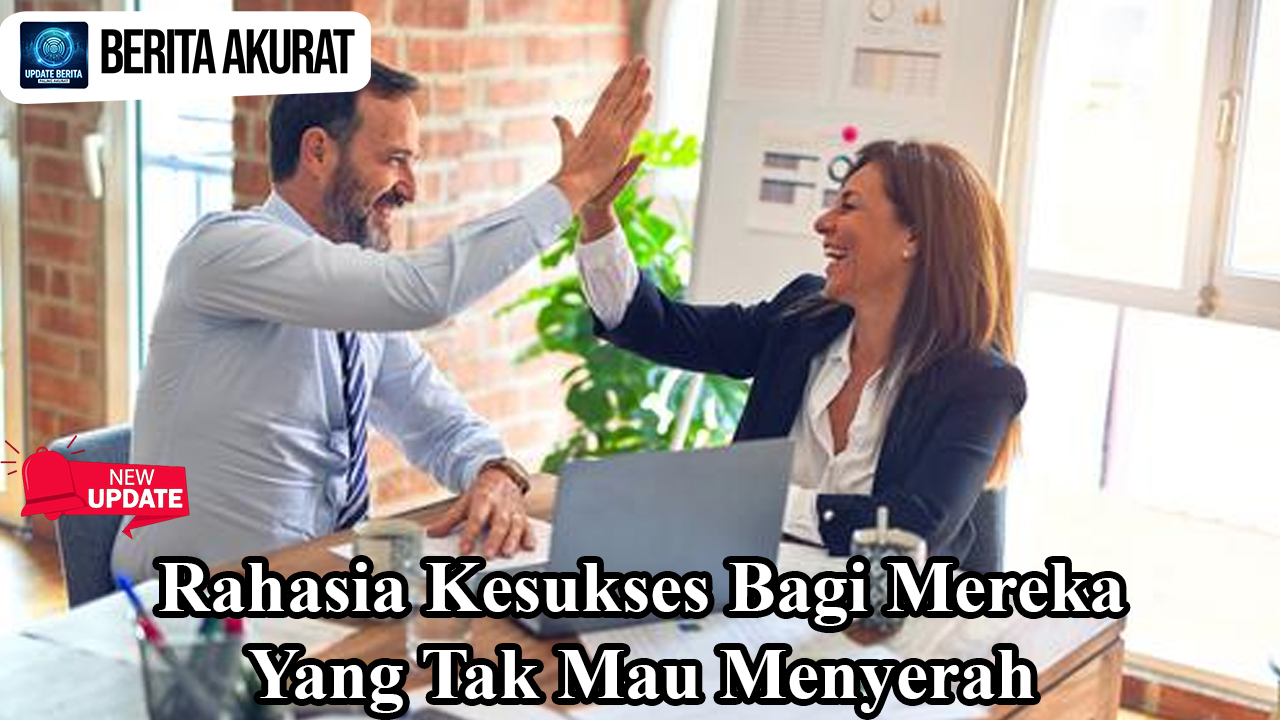 Rahasia Kesukses Bagi Mereka yang Tak Mau Menyerah