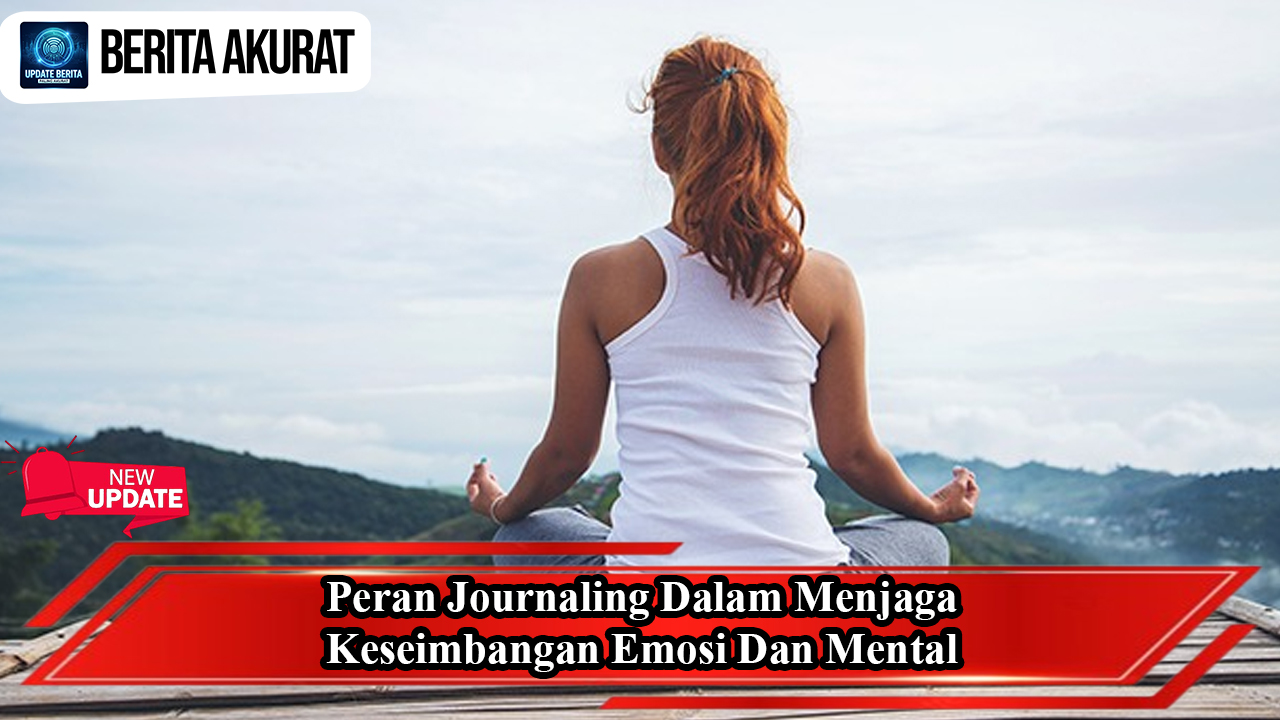 Peran Journaling dalam Menjaga Keseimbangan Emosi dan Mental