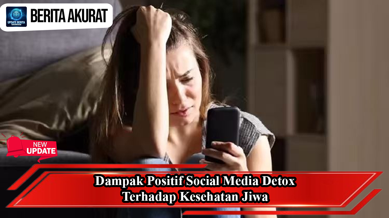 Dampak Positif Social Media Detox terhadap Kesehatan Jiwa