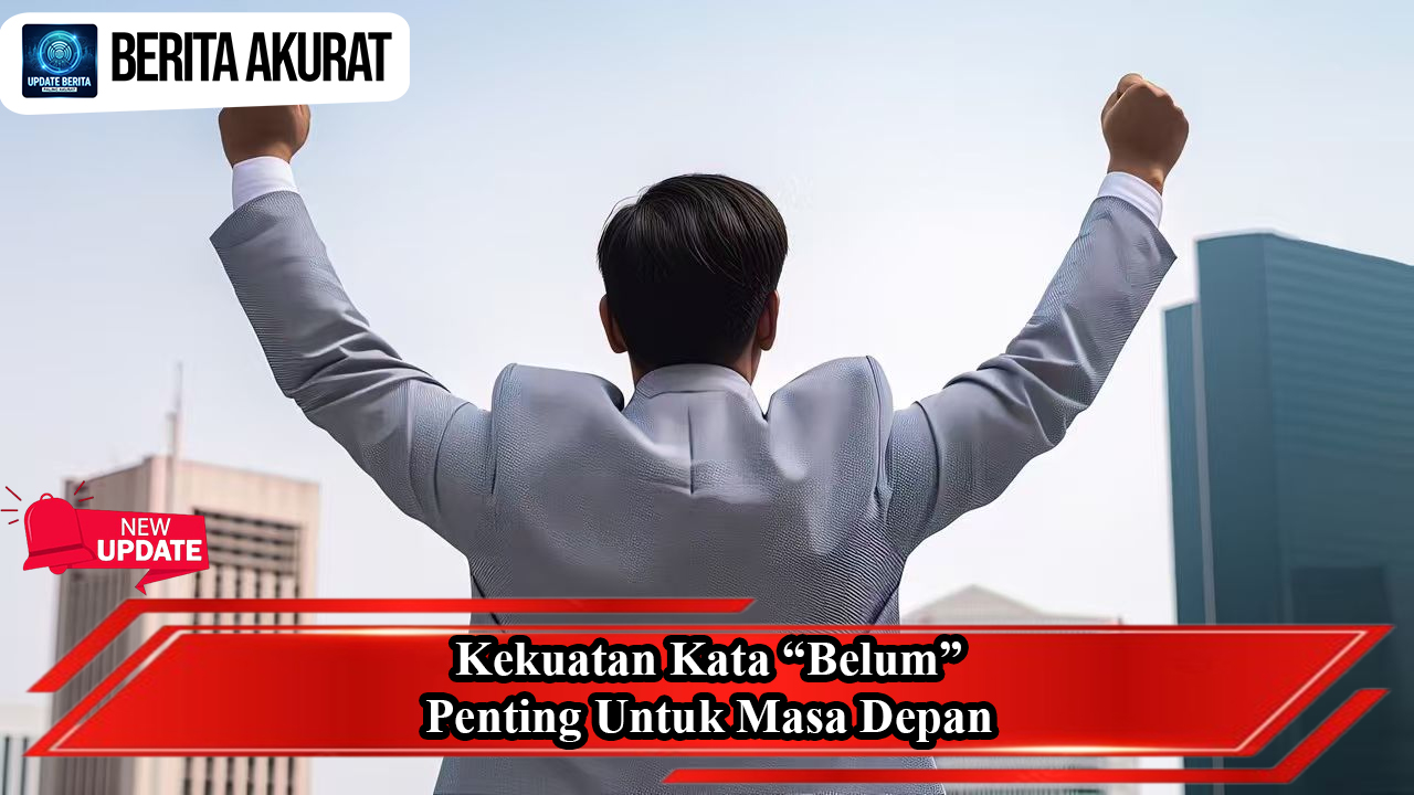 Kekuatan Kata “Belum” Penting untuk Masa Depan