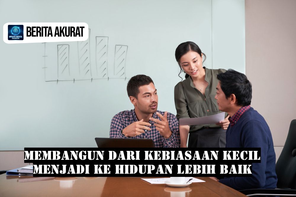 Membangun Dari Kebiasaan Kecil Menjadi Ke Hidupan Lebih Baik