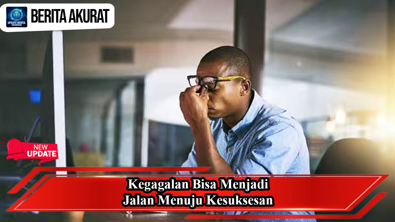 Kegagalan Bisa Menjadi Jalan Menuju Kesuksesan