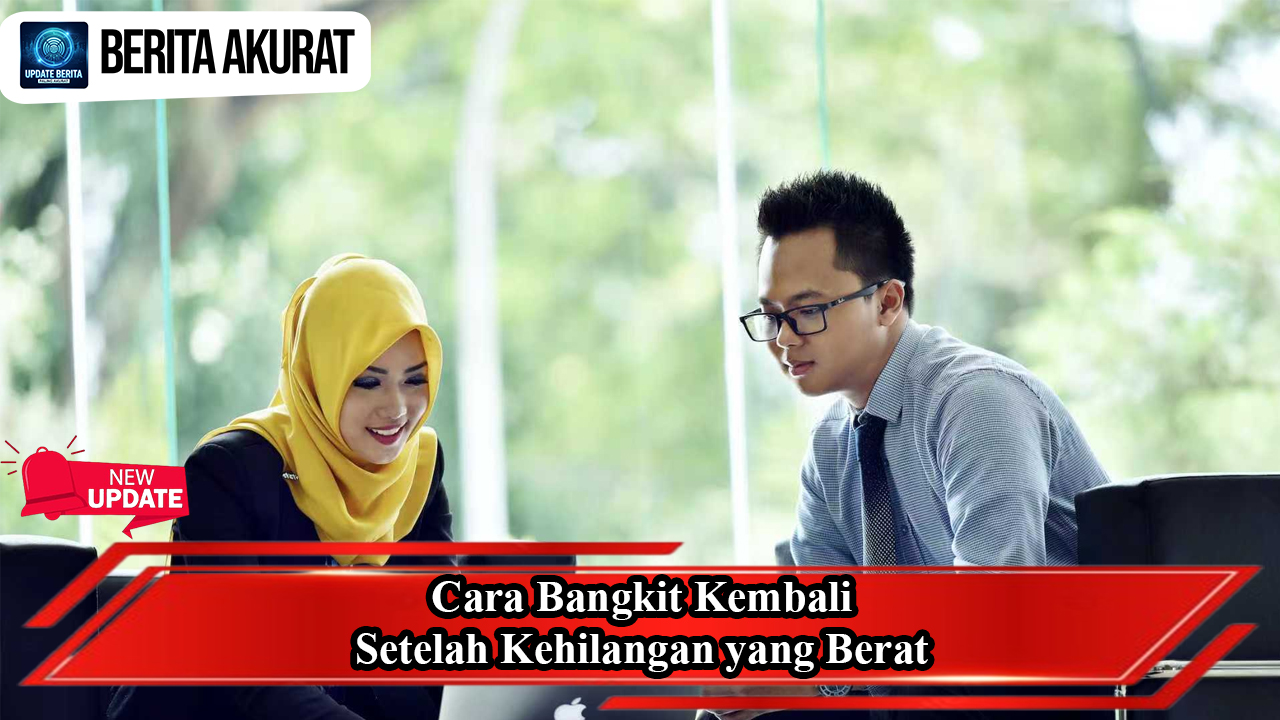 Cara Bangkit Kembali Setelah Kehilangan yang Berat