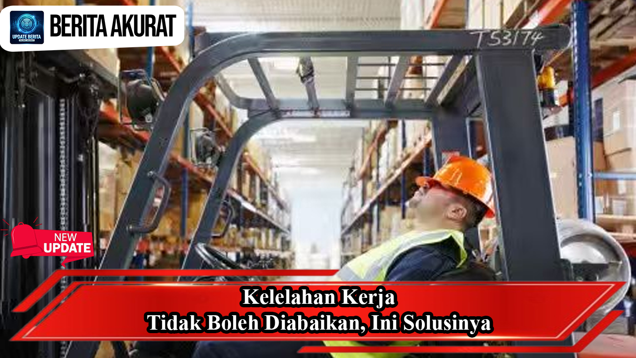 Kelelahan Kerja Tidak Boleh Diabaikan, Ini Solusinya