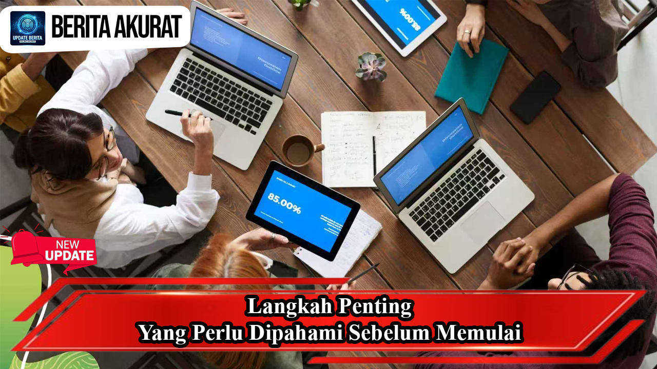 Langkah Penting Yang Perlu Dipahami Sebelum Memulai