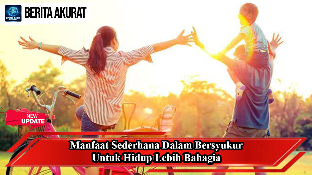 Manfaat Sederhana Dalam Bersyukur Untuk Hidup Lebih Bahagia