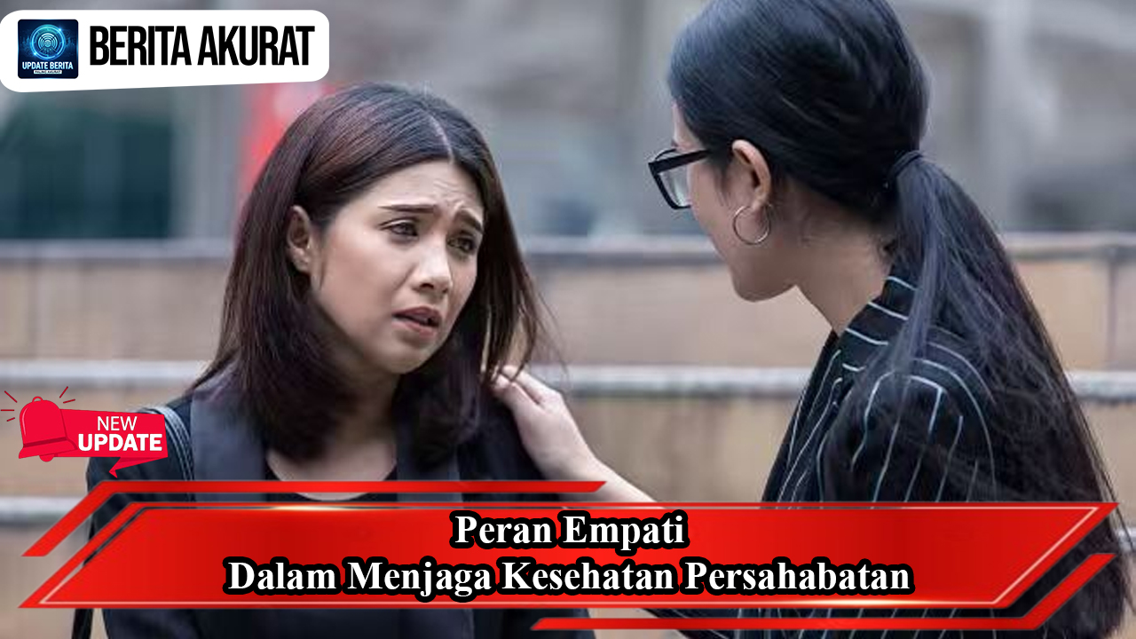 Peran Empati dalam Menjaga Kesehatan Persahabatan