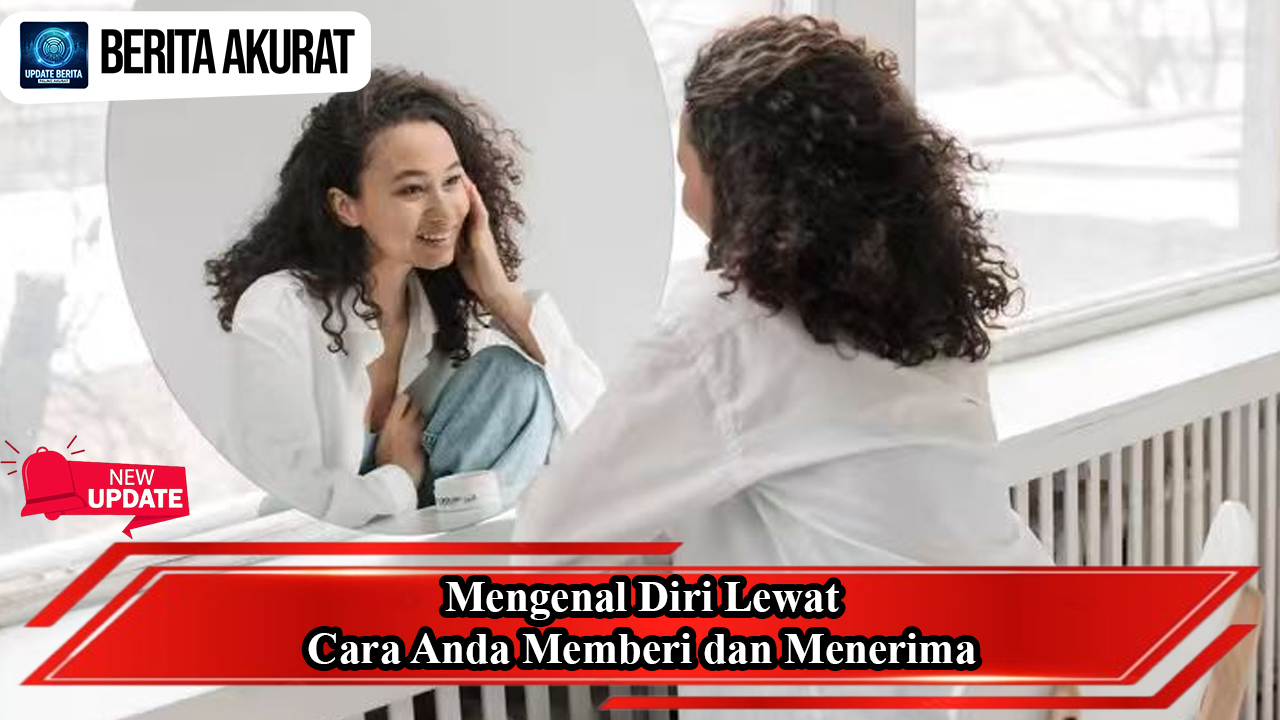 Mengenal Diri Lewat Cara Anda Memberi dan Menerima