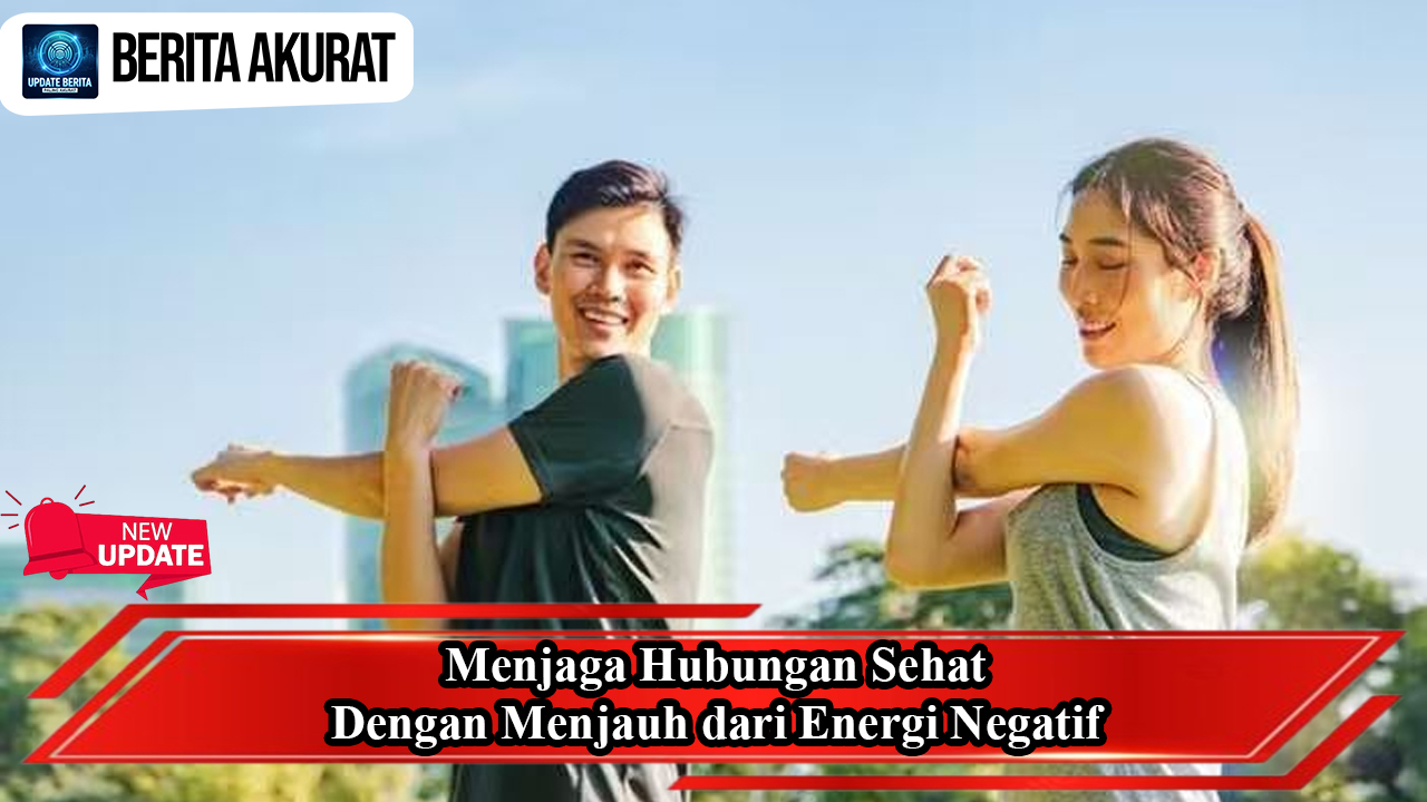 Menjaga Hubungan Sehat dengan Menjauh dari Energi Negatif