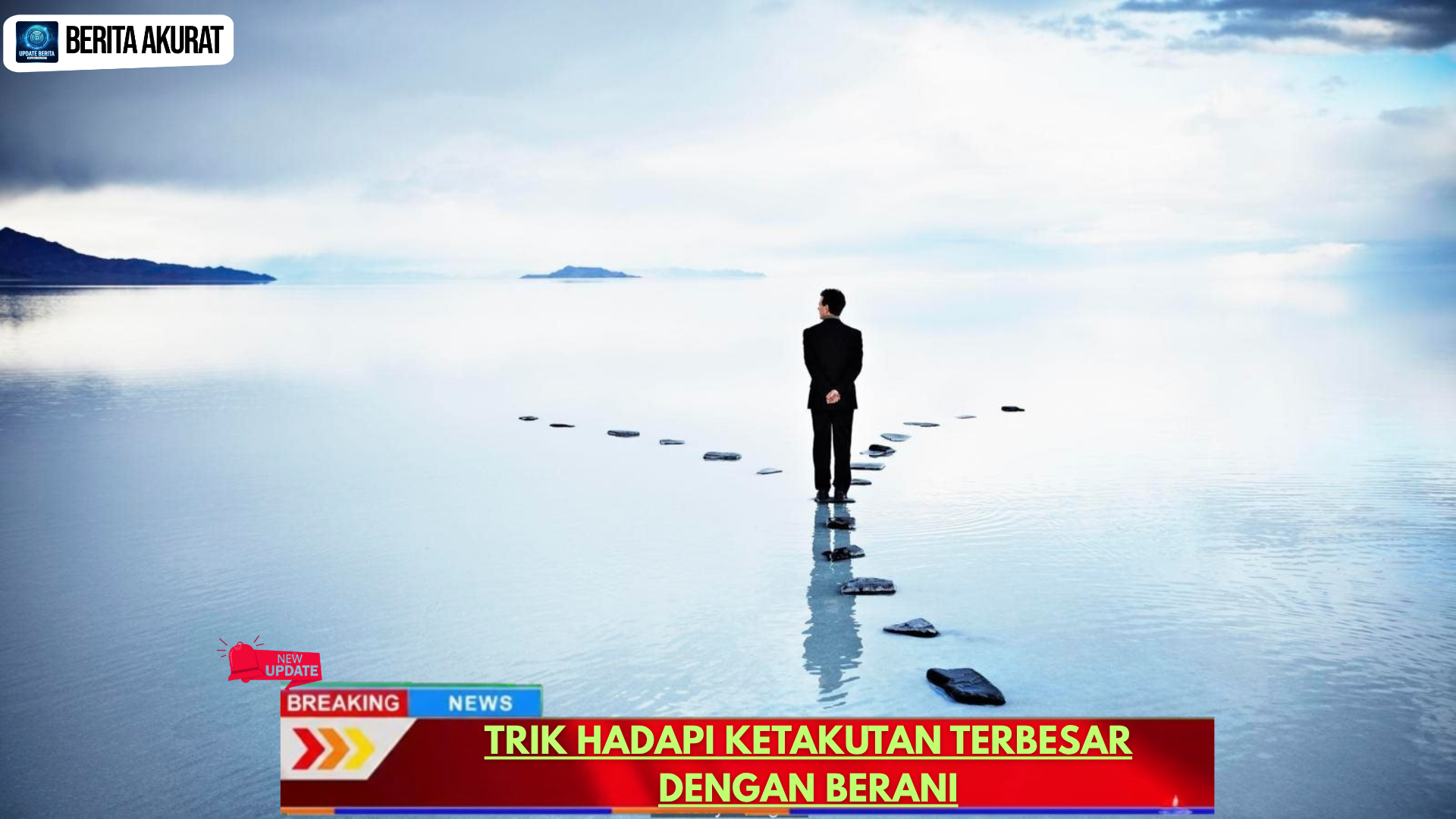 Trik Hadapi Ketakutan Terbesar dengan Berani